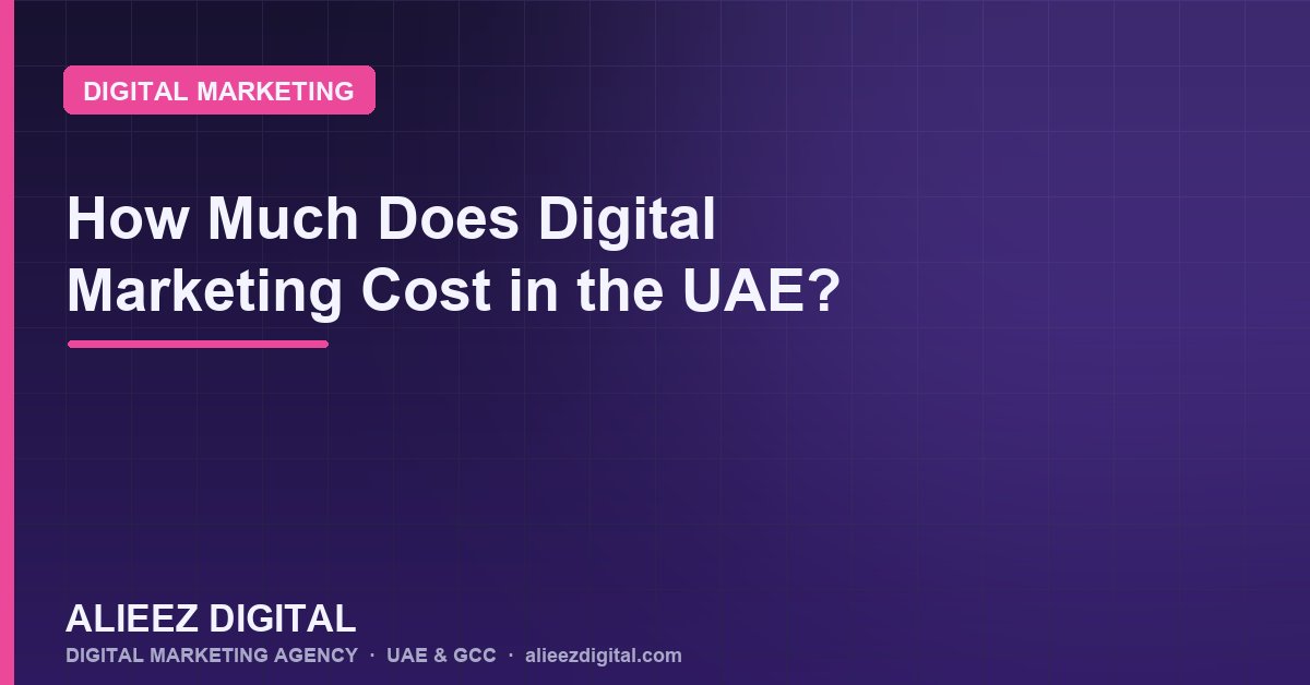 How Much Does Digital Marketing Cost in the UAE? (2026 Guide)