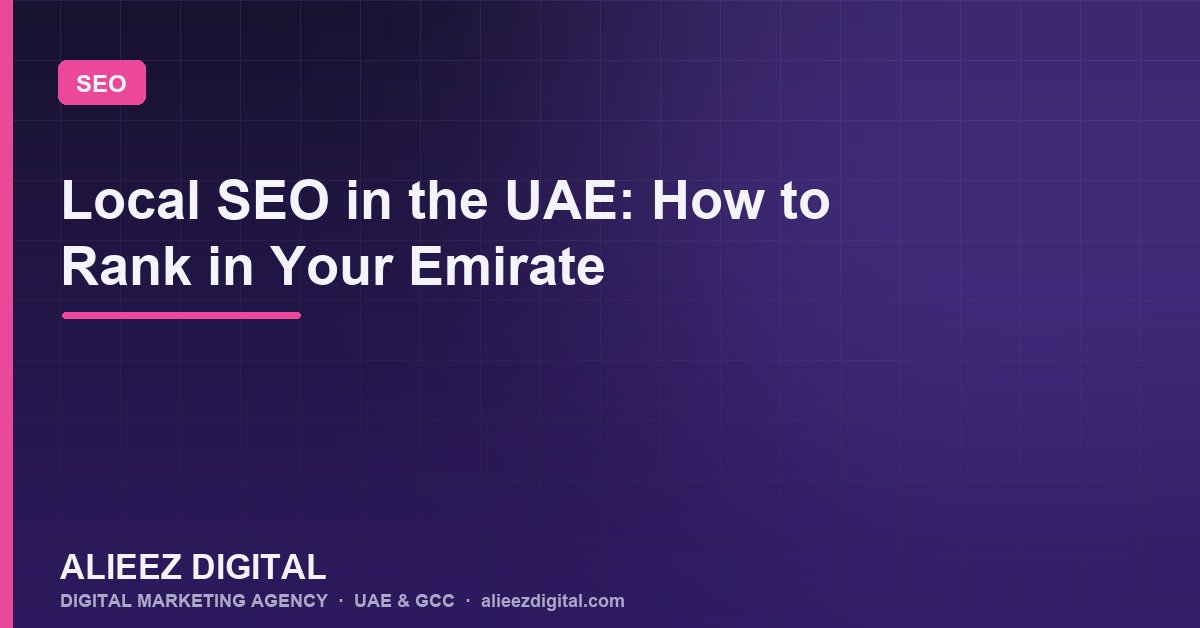 Local SEO in the UAE: How to Rank in Your Emirate