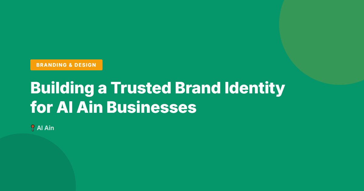 Building a Trusted Brand Identity for Al Ain Businesses