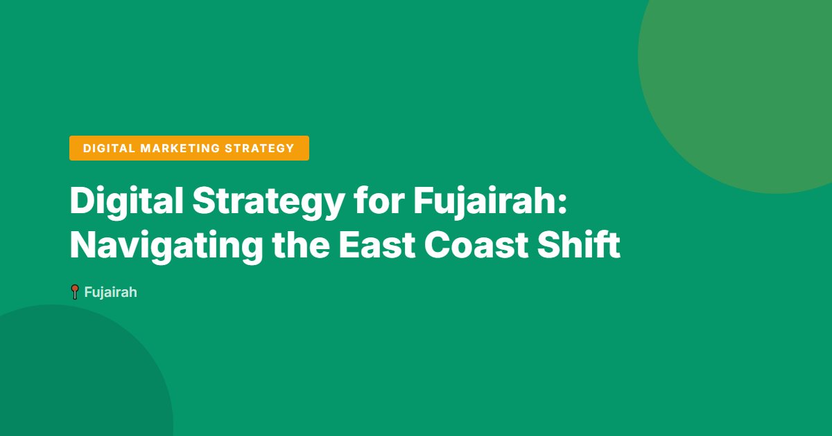 Digital Strategy for Fujairah: Navigating the East Coast Shift