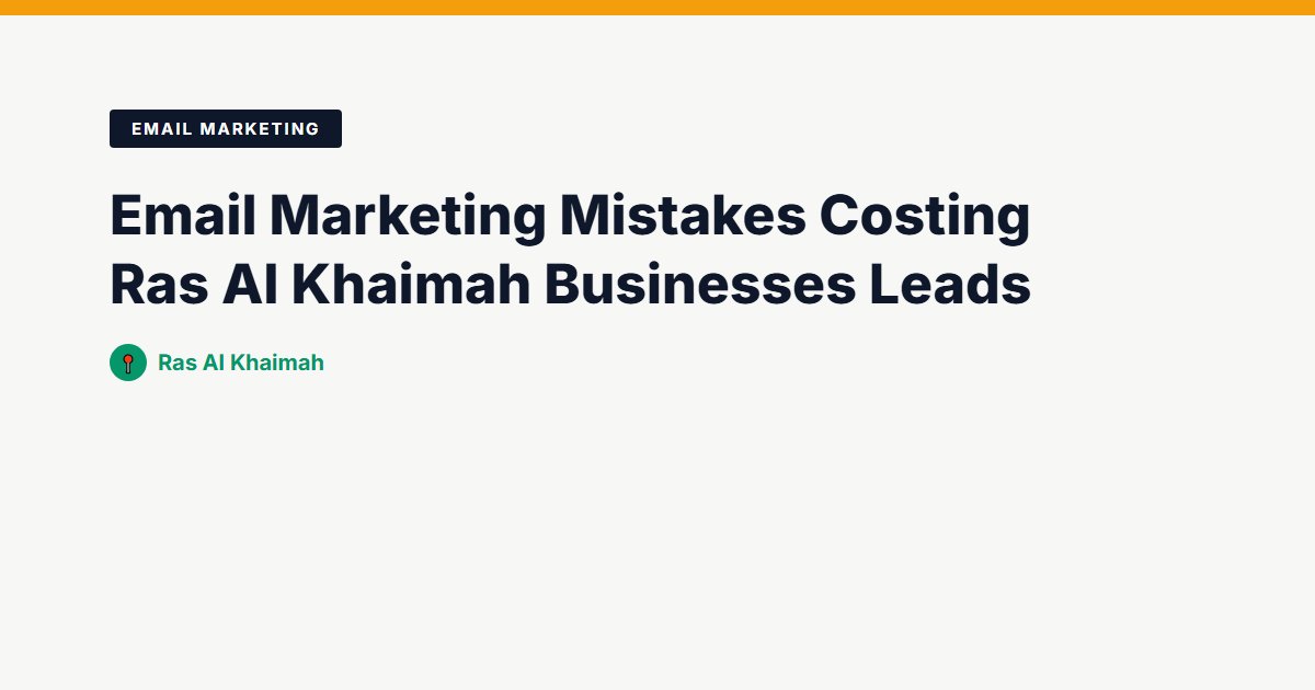Email Marketing Mistakes Costing Ras Al Khaimah Businesses Leads