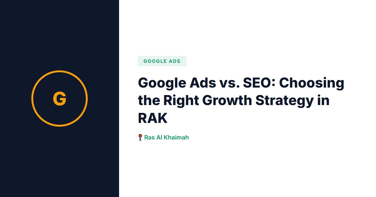 Google Ads vs. SEO: Choosing the Right Growth Strategy in RAK