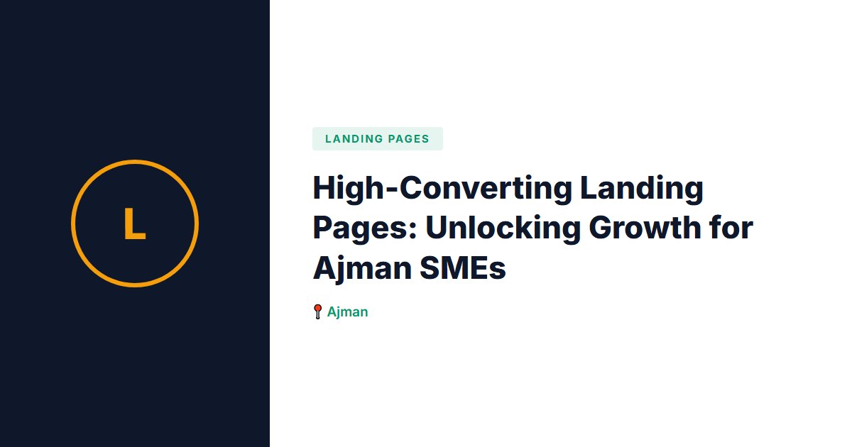 High-Converting Landing Pages: Unlocking Growth for Ajman SMEs