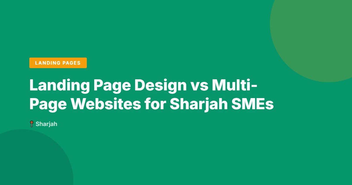 Landing Page Design vs Multi-Page Websites for Sharjah SMEs