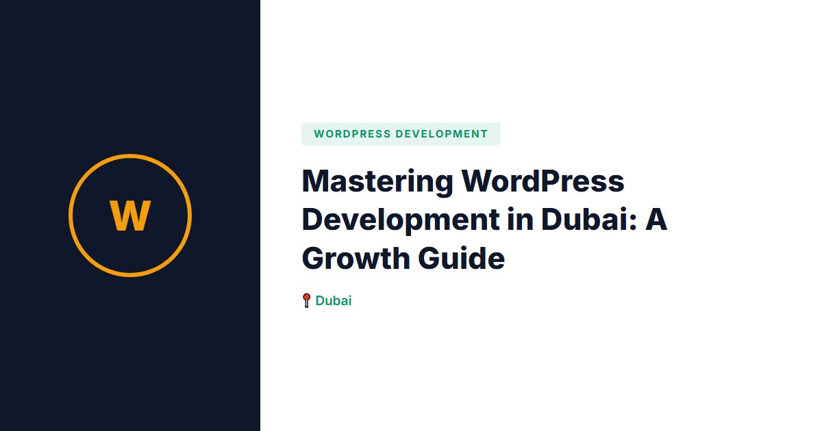 Mastering WordPress Development in Dubai: A Growth Guide