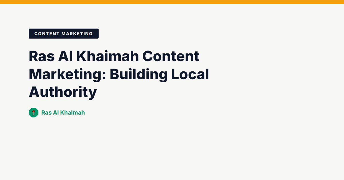 Ras Al Khaimah Content Marketing: Building Local Authority