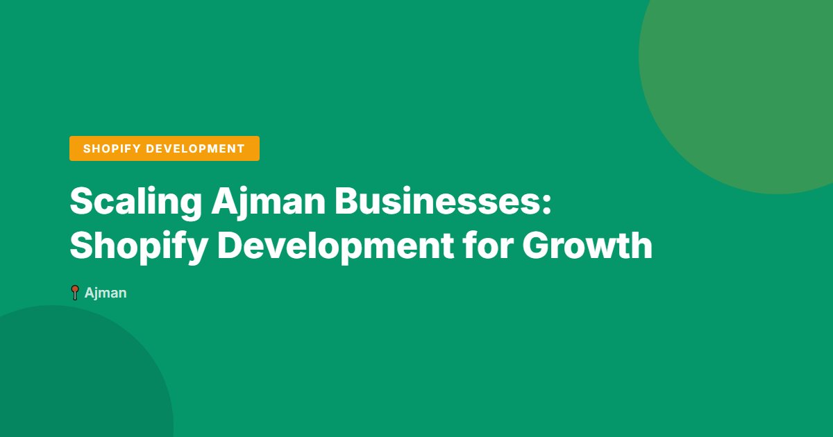 Scaling Ajman Businesses: Shopify Development for Growth