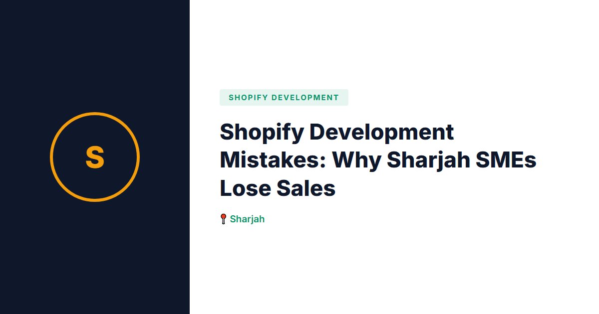 Shopify Development Mistakes: Why Sharjah SMEs Lose Sales
