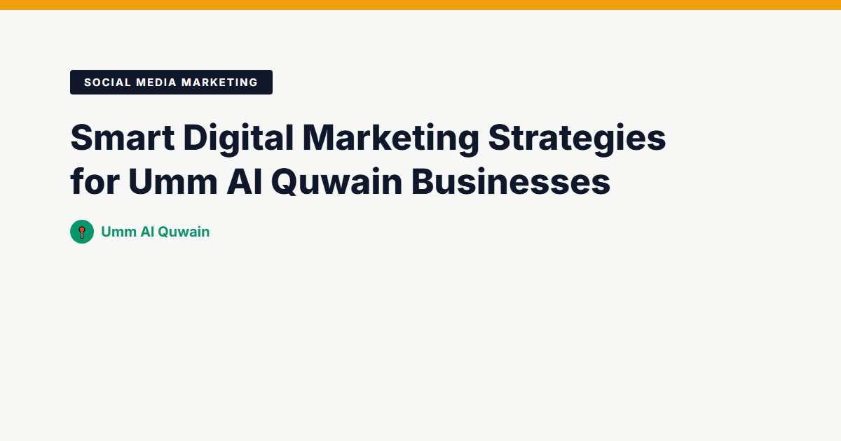 Smart Digital Marketing Strategies for Umm Al Quwain Businesses