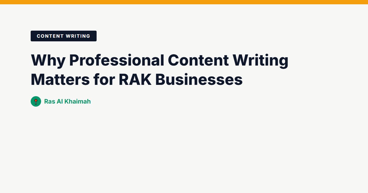 Why Professional Content Writing Matters for RAK Businesses