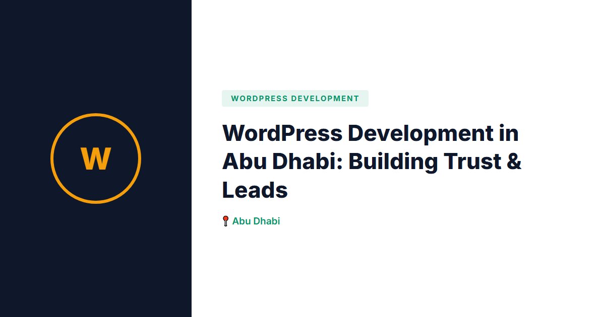 WordPress Development in Abu Dhabi: Building Trust & Leads