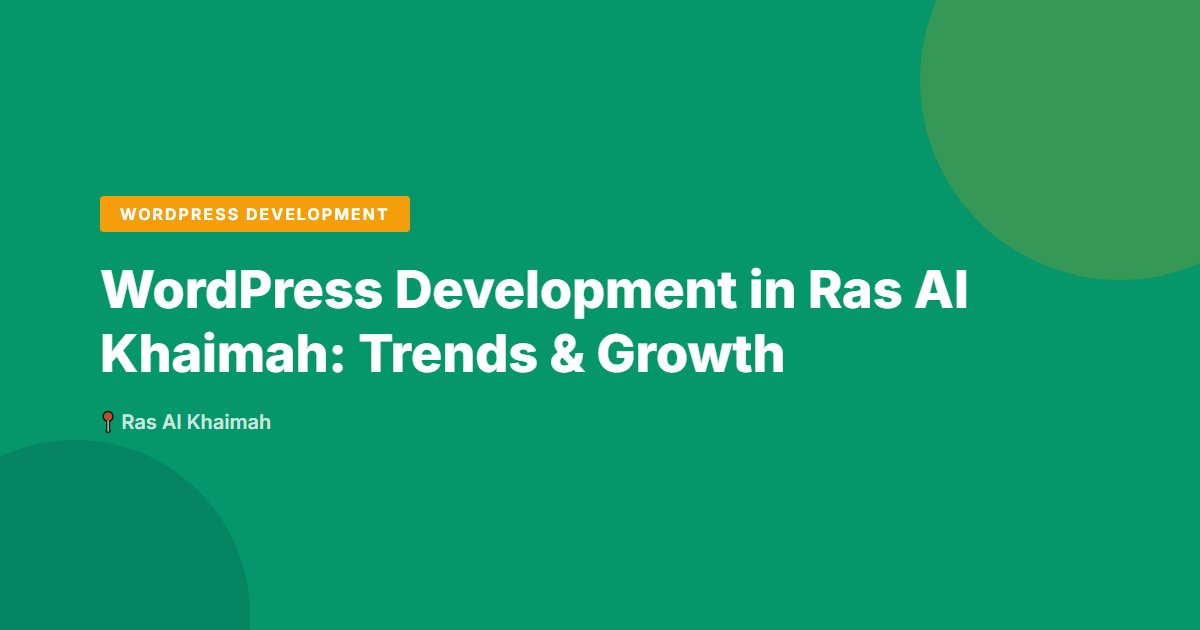 WordPress Development in Ras Al Khaimah: Trends & Growth